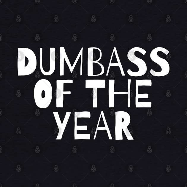 Dumbass of The Year Funny Sarcastic Quote Saying by BuddyandPrecious